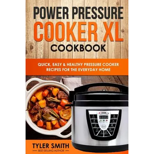 Power Pressure Cooker XL Cookbook: Quick, Easy & Healthy Pressure Cooker Recipes for the Everyday Home - Paperback