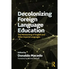 Decolonizing Foreign Language Education: The Misteaching of English and Other Colonial Languages - Paperback