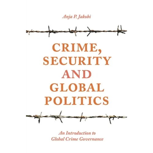Crime, Security and Global Politics: An Introduction to Global Crime Governance - Paperback