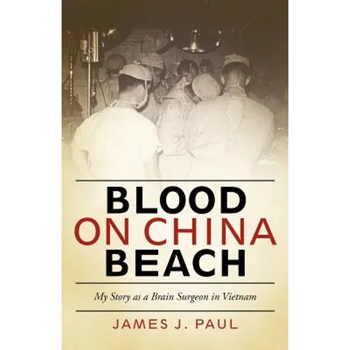 Blood on China Beach: My Story as a Brain Surgeon in Vietnam - Paperback