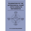 Foundation Of The Astrological Chart - With Complete Mathematics - Paperback