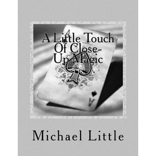 A Little Touch Of Close-Up Magic: Close-up coin and card magic effects with complete instructions and photos - Paperback