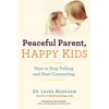 Peaceful Parent, Happy Kids: How to Stop Yelling and Start Connecting - Paperback