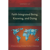 Faith-Integrated Being, Knowing, and Doing: A Study among Christian Faculty in Indonesia - Paperback