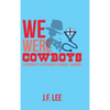 We Were Cowboys: (A Memoir of a Physician's Surgical Training) - Hardcover