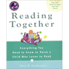 Reading Together: Everything You Need to Know to Raise a Child Who Loves to Read - Paperback
