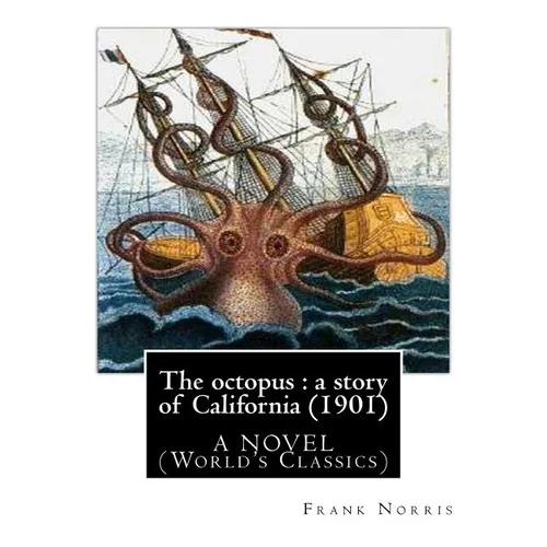 The octopus: a story of California (1901). by Frank Norris, A NOVEL: (World's Classics) - Paperback