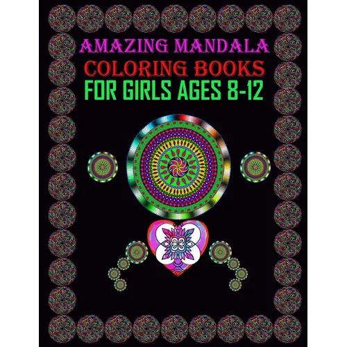Amazing Mandala Coloring Books for Girls ages 8-12: For meditation, enhancing self-confidence, and reducing stress 50 mandala designs for adult girls. - Paperback