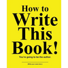 How to Write This Book: You're Going To Be the Author - Paperback
