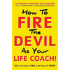 How To Fire The Devil As Your Life Coach! - Paperback
