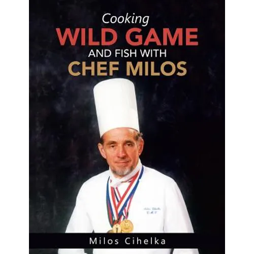 Cooking Wild Game and Fish with Chef Milos - Paperback