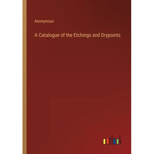 A Catalogue of the Etchings and Drypoints - Paperback