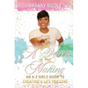 A Queen in the Making: An A-Z Girls Guide to Creating a Life You Love - Paperback