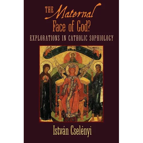 The Maternal Face of God?: Explorations in Catholic Sophiology - Paperback