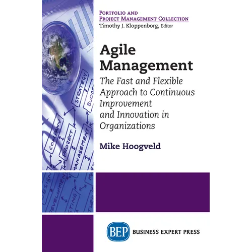 Agile Management: The Fast and Flexible Approach to Continuous Improvement and Innovation in Organizations - Paperback