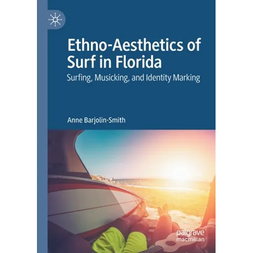 Ethno-Aesthetics of Surf in Florida: Surfing, Musicking, and Identity Marking - Paperback