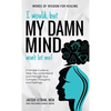 I Would, but My DAMN MIND Won't Let Me!: A Simple Guide to Help You Understand and Manage Your Complex Thoughts and Feelings - Hardcover