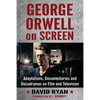 George Orwell on Screen: Adaptations, Documentaries and Docudramas on Film and Television - Paperback