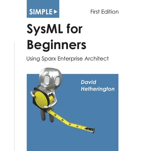 Simple SysML for Beginners: Using Sparx Enterprise Architect - Paperback