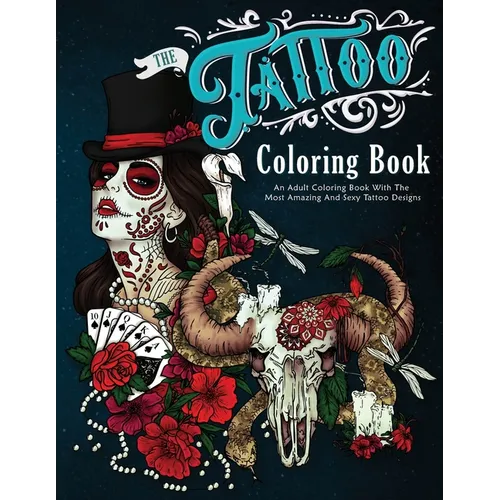 The Tattoo Coloring Book: An Adult Coloring Book With The Most Amazing and Sexy Tattoo Designs - Paperback