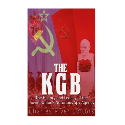 The KGB: The History and Legacy of the Soviet Union's Notorious Spy Agency - Paperback