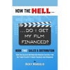 HOW THE HELL... Do I Get My Film Financed?: Book Two: SALES & DISTRIBUTION: How The Sales And Distribution Process Can Help You Get Your Film Or TV Sh - Paperback