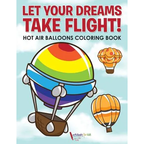 Let Your Dreams Take Flight! Hot Air Balloons Coloring Book - Paperback