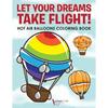 Let Your Dreams Take Flight! Hot Air Balloons Coloring Book - Paperback