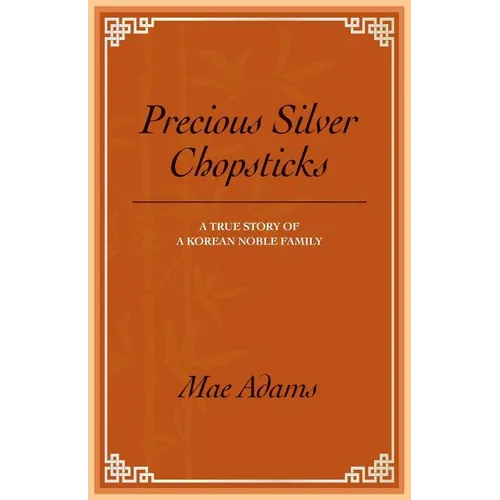 Precious Silver Chopsticks: A True Story of a Korean Noble Family - Paperback