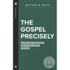 The Gospel Precisely: Surprisingly Good News About Jesus Christ the King - Paperback