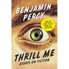 Thrill Me: Essays on Fiction - Paperback