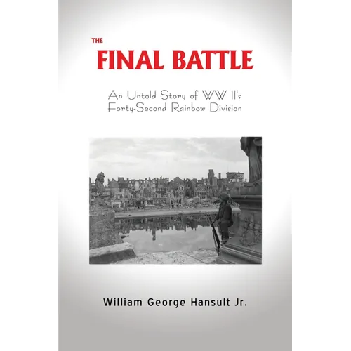 The Final Battle: An Untold Story of WW II's Forty-Second Rainbow Division - Paperback