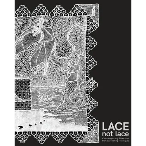 Lace not Lace: Contemporary Fiber Art from Lacemaking Techniques - Paperback