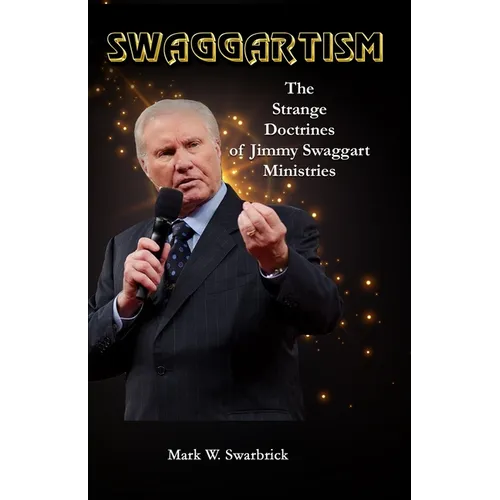 Swaggartism: The Strange Doctrines of Jimmy Swaggart Ministries - Paperback