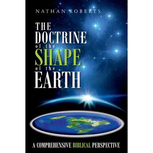 The Doctrine of the Shape of the Earth: A Comprehensive Biblical Perspective - Paperback