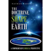 The Doctrine of the Shape of the Earth: A Comprehensive Biblical Perspective - Paperback