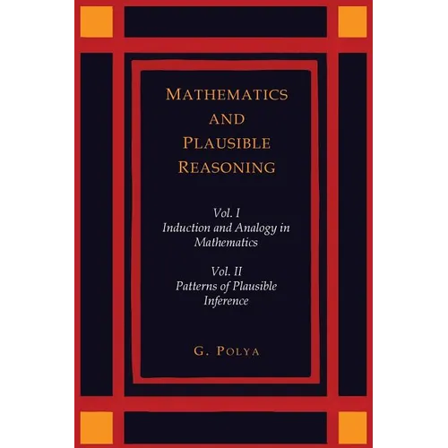 Mathematics and Plausible Reasoning [Two Volumes in One] - Paperback