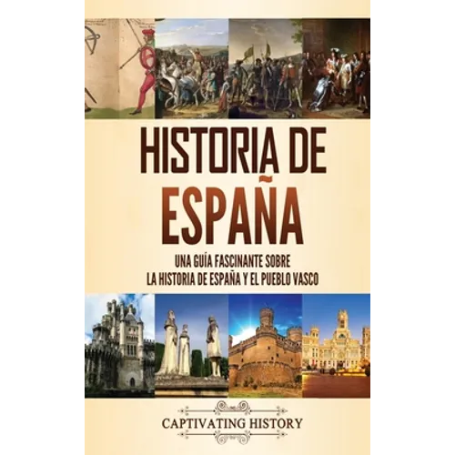 Historia de España: Una guía fascinante sobre la historia de España y el pueblo vasco - Hardcover