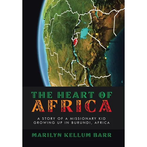 The Heart of Africa: A Story of a Missionary Kid Growing up in Burundi, Africa - Hardcover