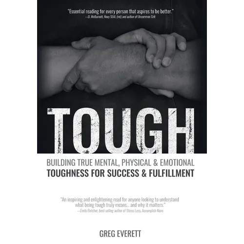 Tough: Building True Mental, Physical and Emotional Toughness for Success and Fulfillment - Hardcover