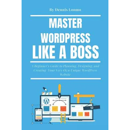 Master Wordpress Like a Boss: A Beginner - Paperback