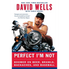Perfect I'm Not: Boomer on Beer, Brawls, Backaches, and Baseball - Paperback