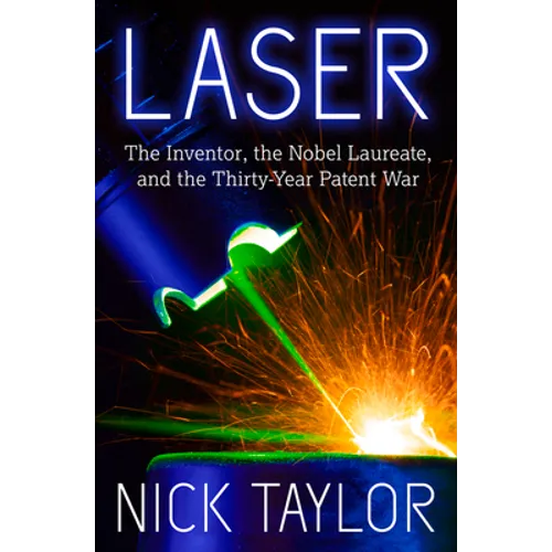 Laser: The Inventor, the Nobel Laureate, and the Thirty-Year Patent War - Paperback