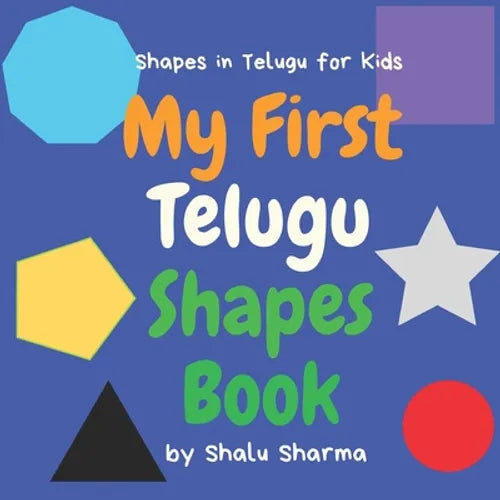 My First Telugu Shapes Book. Shapes in Telugu for Kids: Shapes in Telugu for Bilingual Babies, Toddlers and Beginners. Learn Telugu in English. A Pict - Paperback