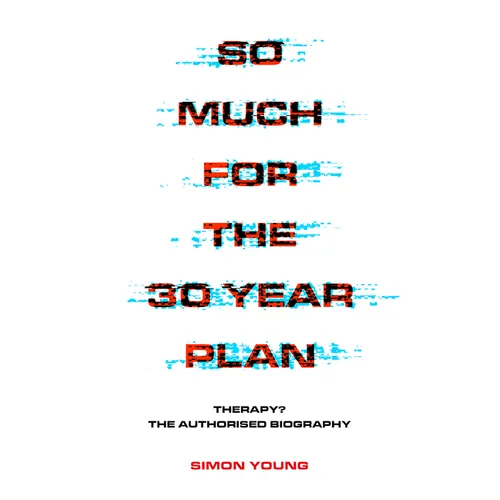 So Much for the 30 Year Plan: Therapy? the Authorised Biography - Paperback