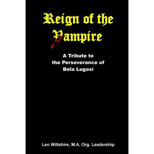 Reign of the Vampire: A Tribute to the Perseverance of Bela Lugosi - Paperback