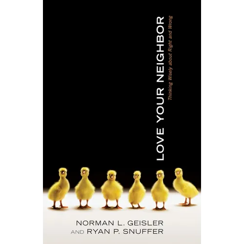 Love Your Neighbor: Thinking Wisely about Right and Wrong - Paperback