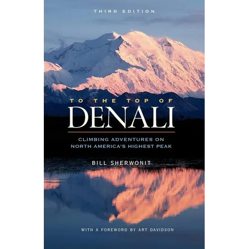 To the Top of Denali: Climbing Adventures on North America's Highest Peak - Paperback