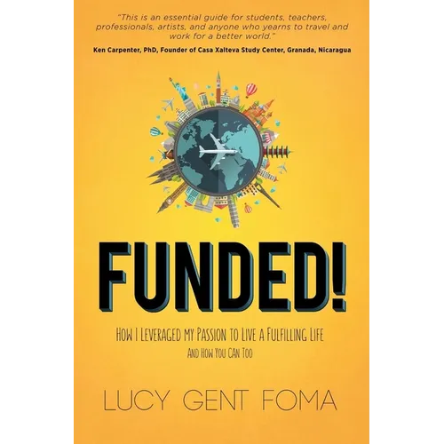 Funded!: How I Leveraged My Passion to Live a Fulfilling Life and How You Can Too - Paperback