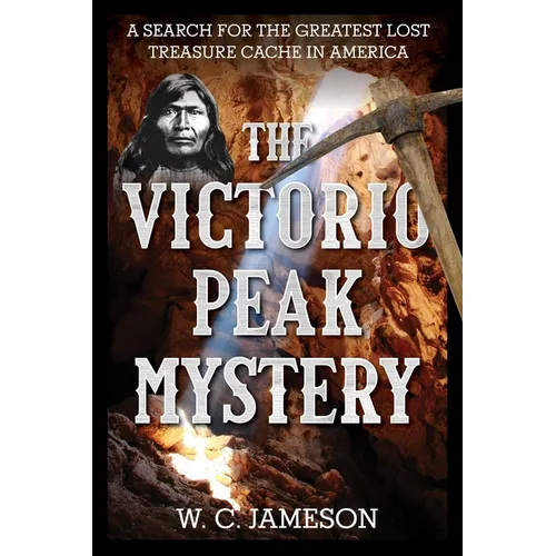 The Victorio Peak Mystery: A Search for the Greatest Lost Treasure Cache in America - Hardcover